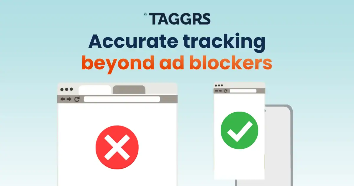 Two browsers windows with, respectively, a cross mark and a check mark. Over, the text "TAGGRS accurate tracking beyond ad blockers"